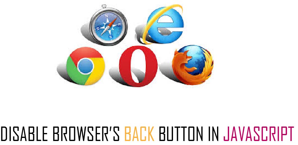 DISABLE BROWSER’S BACK BUTTON IN JAVASCRIPT 