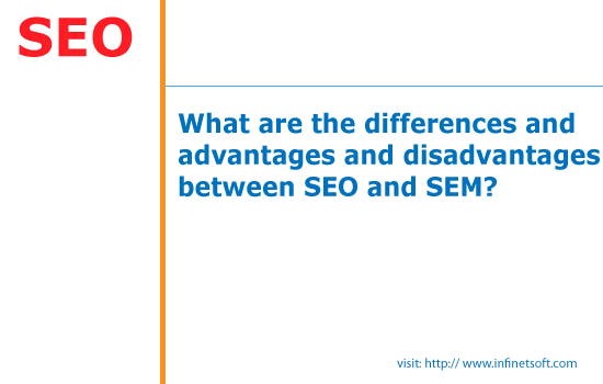 differences and  advantages and disadvantages  between SEO and SEM